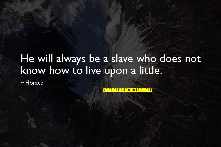 Bestimmt Nicht Quotes By Horace: He will always be a slave who does