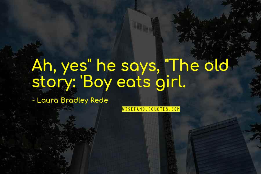 Bestimmt Nicht Quotes By Laura Bradley Rede: Ah, yes" he says, "The old story: 'Boy