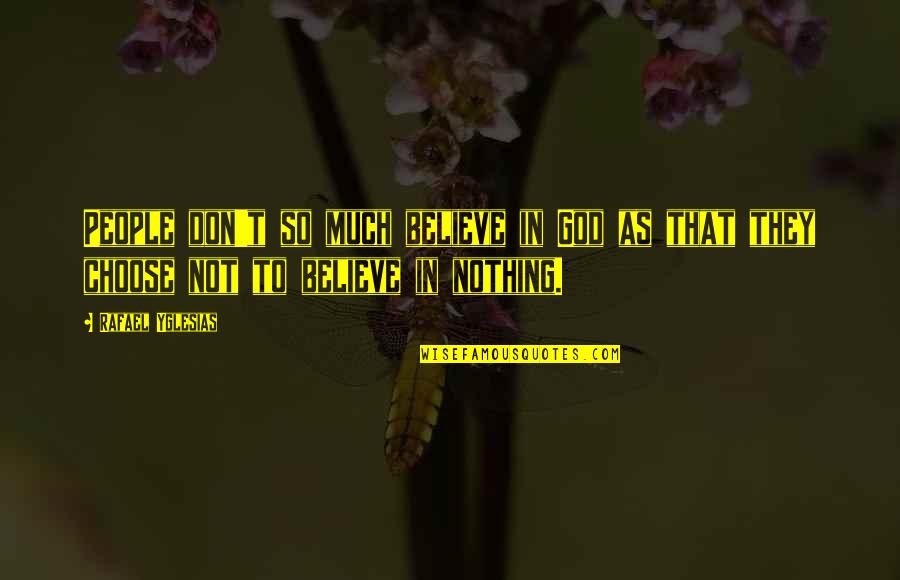 Besting Rubbing Quotes By Rafael Yglesias: People don't so much believe in God as