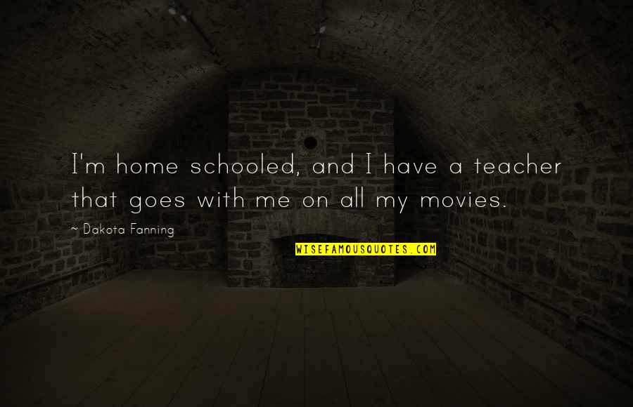 Bestini Bags Quotes By Dakota Fanning: I'm home schooled, and I have a teacher