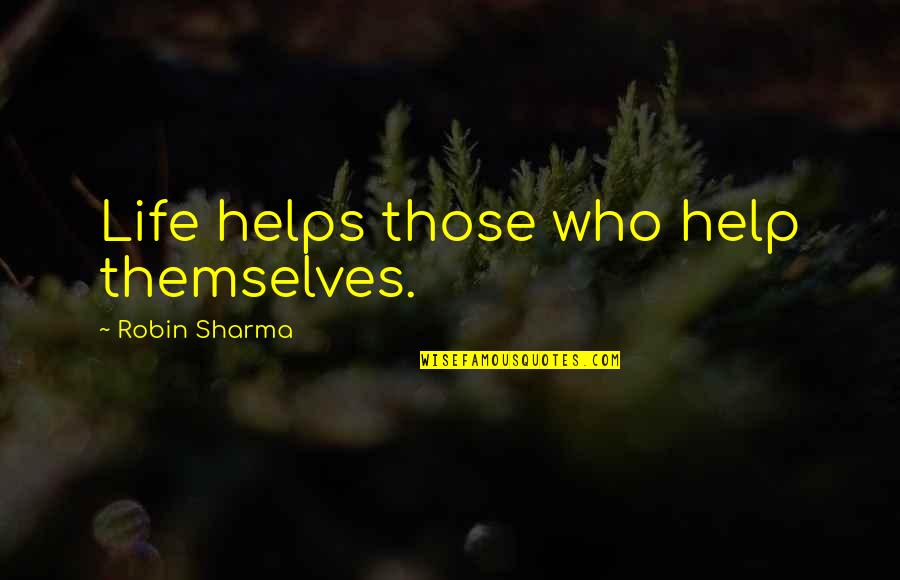 Bestinslot Quotes By Robin Sharma: Life helps those who help themselves.