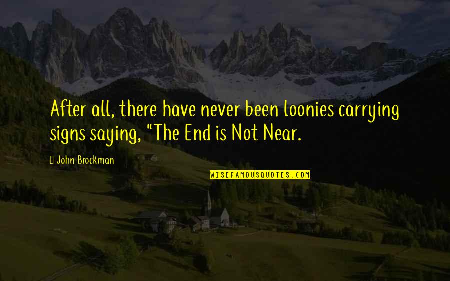 Bestiole En Quotes By John Brockman: After all, there have never been loonies carrying Bestiole En Quotes By John Brockman: After all, there have never been loonies carrying