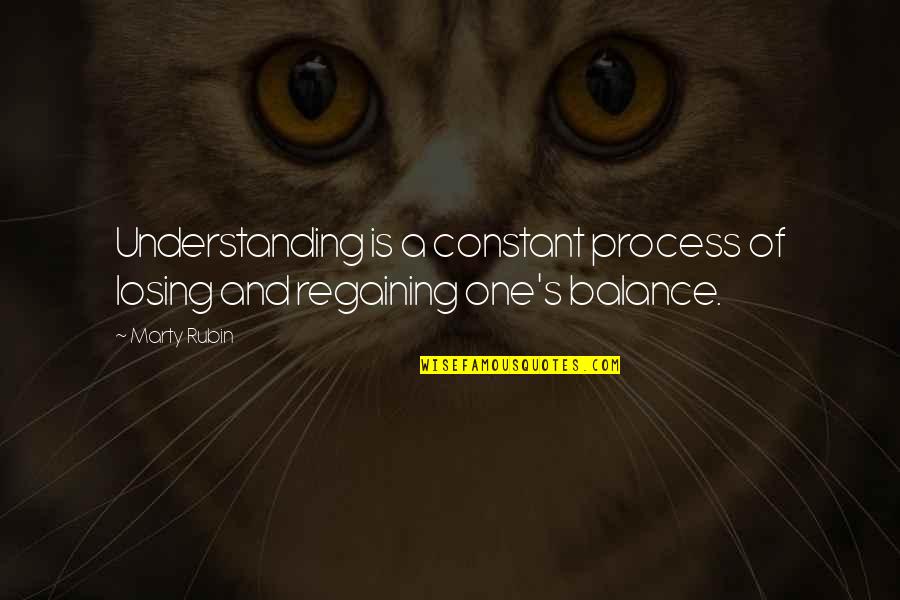 Bestiole In English Quotes By Marty Rubin: Understanding is a constant process of losing and