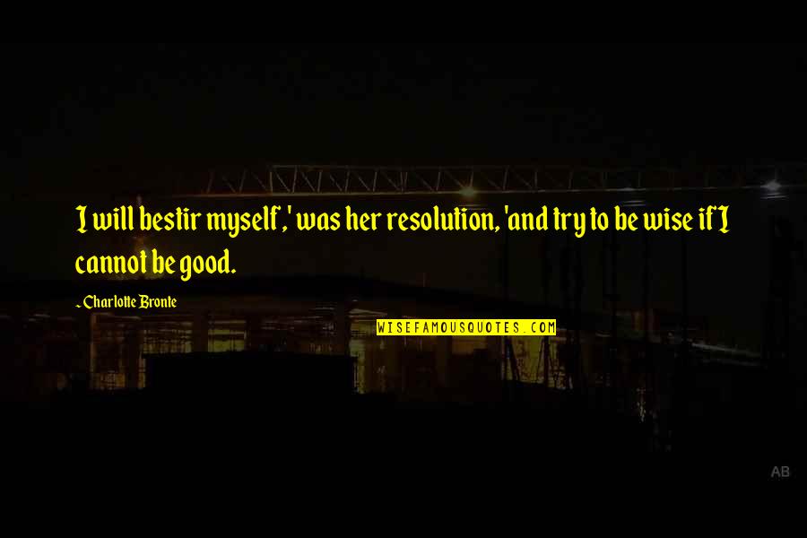 Bestir Quotes By Charlotte Bronte: I will bestir myself,' was her resolution, 'and