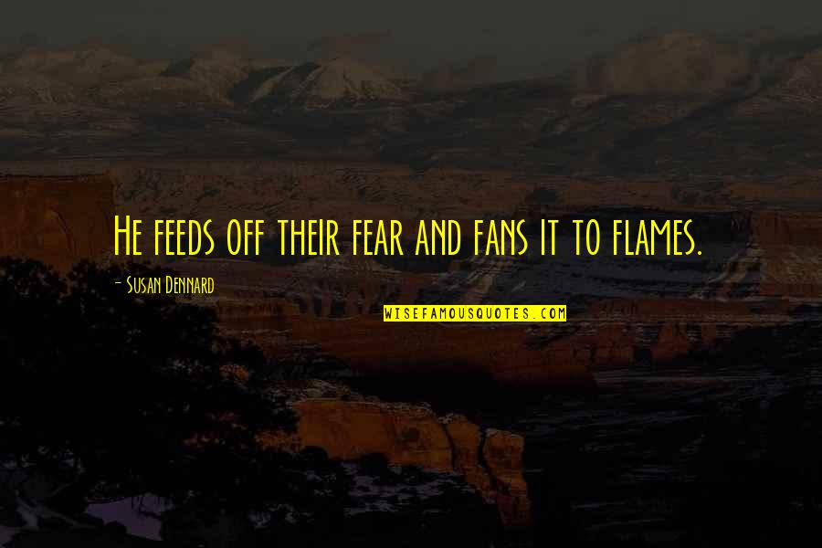 Bestir Quotes By Susan Dennard: He feeds off their fear and fans it