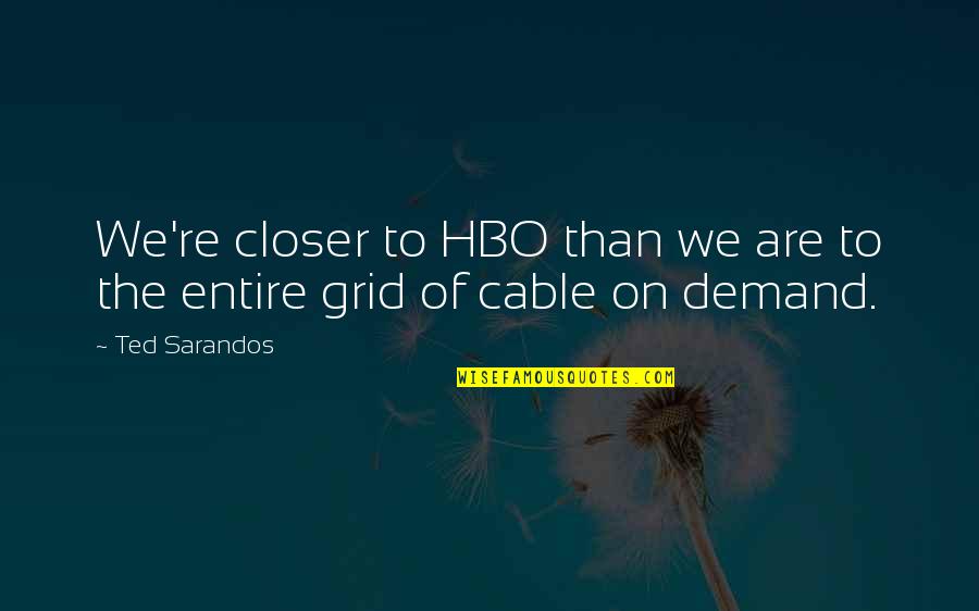 Bestir Quotes By Ted Sarandos: We're closer to HBO than we are to