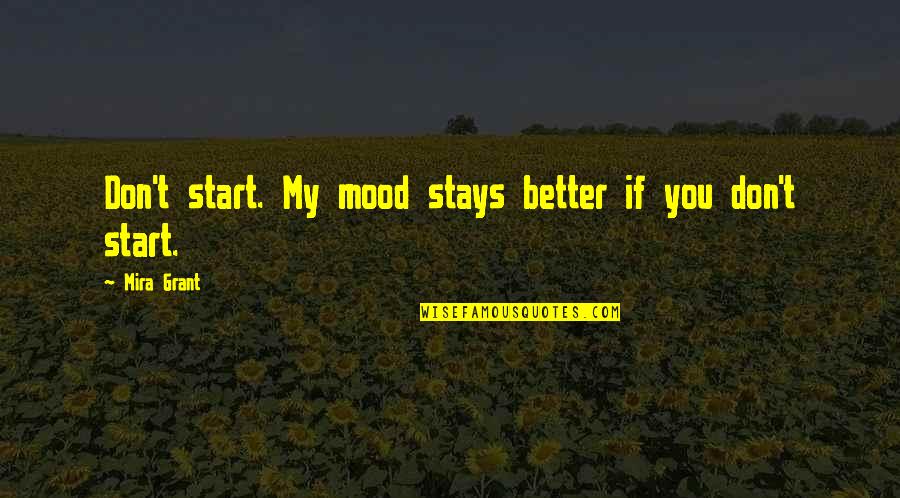 Bestirred Quotes By Mira Grant: Don't start. My mood stays better if you