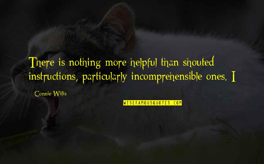 Bestirs Quotes By Connie Willis: There is nothing more helpful than shouted instructions,