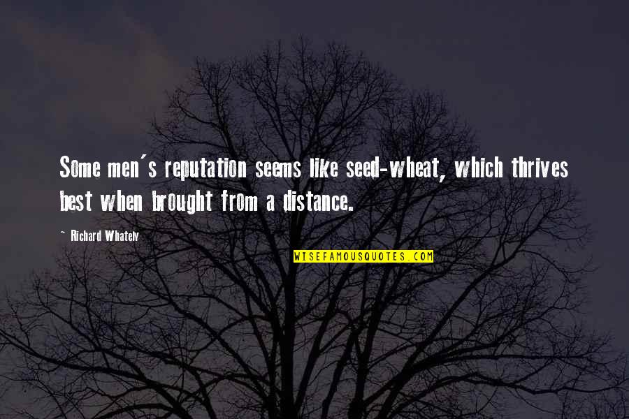 Bestlooking Quotes By Richard Whately: Some men's reputation seems like seed-wheat, which thrives