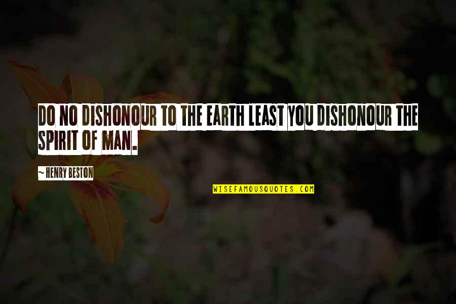 Beston Quotes By Henry Beston: Do no dishonour to the earth least you