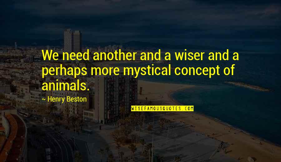 Beston Quotes By Henry Beston: We need another and a wiser and a