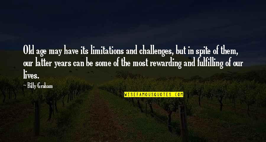 Bestow Curse Quotes By Billy Graham: Old age may have its limitations and challenges,