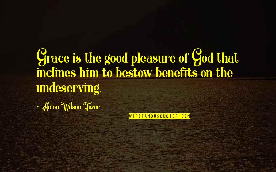Bestow'd Quotes By Aiden Wilson Tozer: Grace is the good pleasure of God that