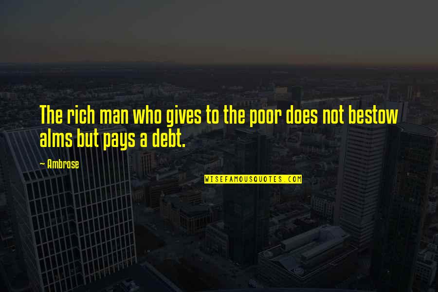 Bestow'd Quotes By Ambrose: The rich man who gives to the poor