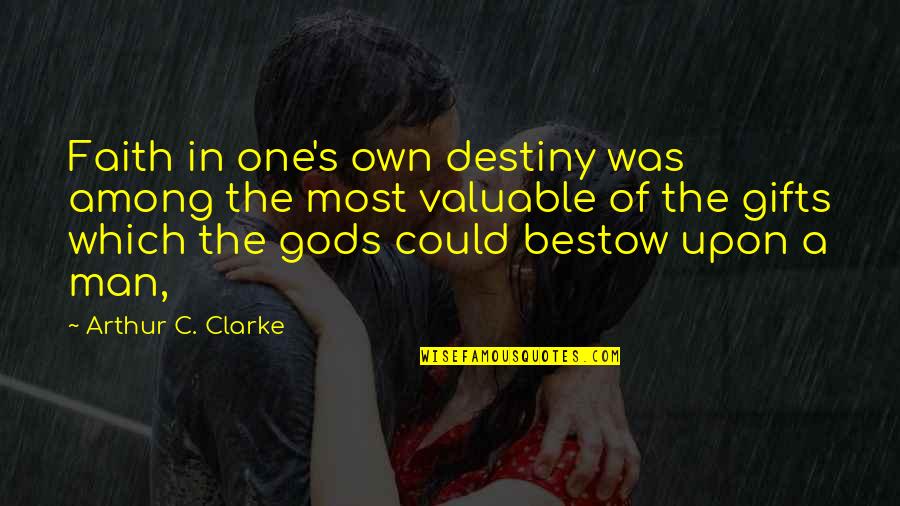 Bestow'd Quotes By Arthur C. Clarke: Faith in one's own destiny was among the