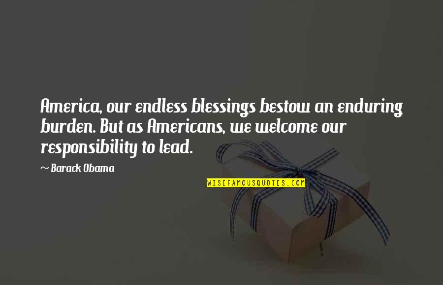 Bestow'd Quotes By Barack Obama: America, our endless blessings bestow an enduring burden.