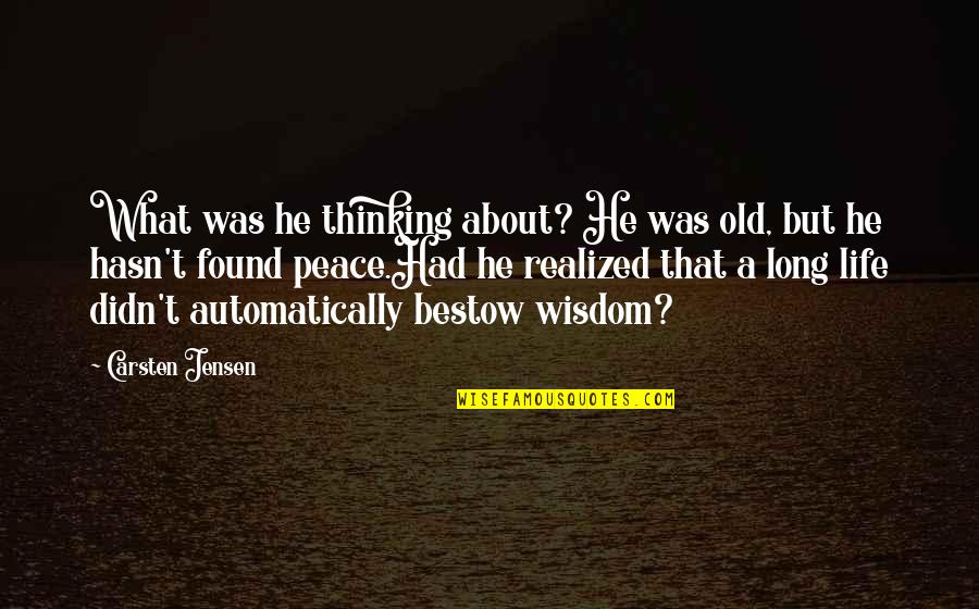 Bestow'd Quotes By Carsten Jensen: What was he thinking about? He was old,