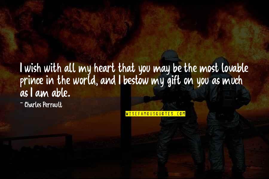 Bestow'd Quotes By Charles Perrault: I wish with all my heart that you