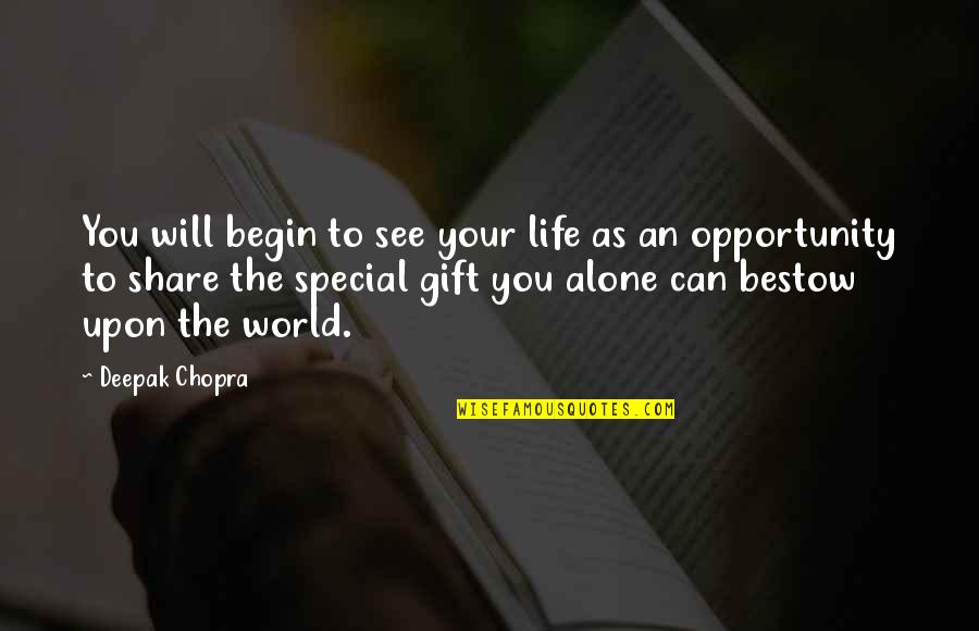 Bestow'd Quotes By Deepak Chopra: You will begin to see your life as