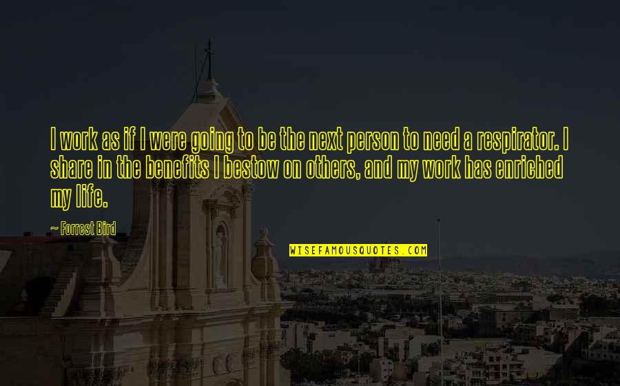 Bestow'd Quotes By Forrest Bird: I work as if I were going to