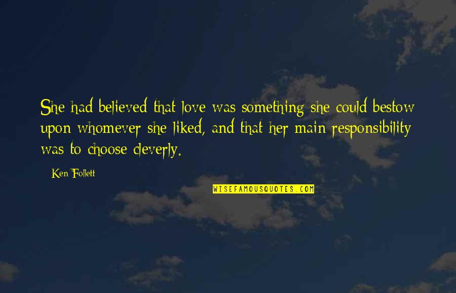 Bestow'd Quotes By Ken Follett: She had believed that love was something she