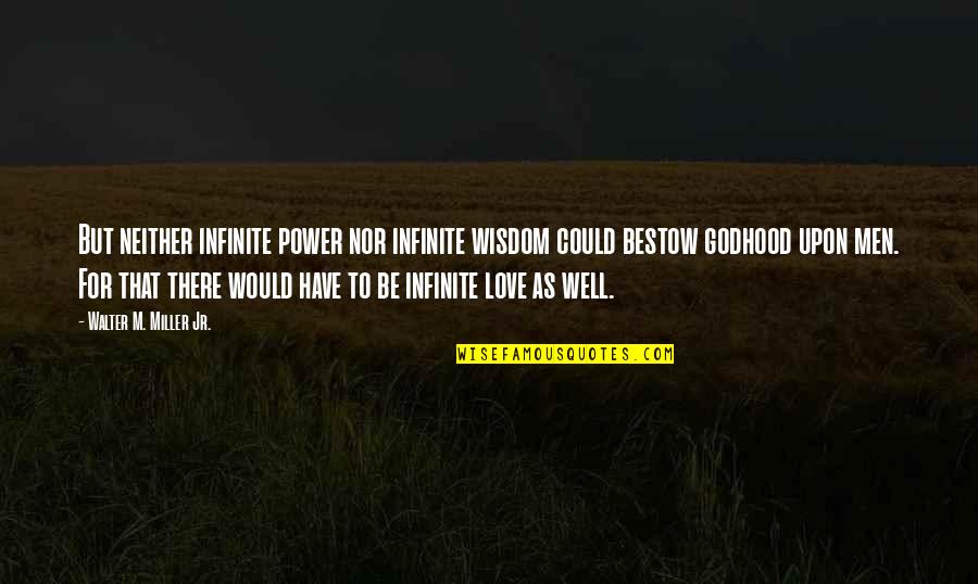 Bestow'd Quotes By Walter M. Miller Jr.: But neither infinite power nor infinite wisdom could