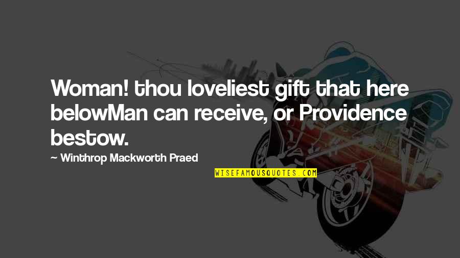 Bestow'd Quotes By Winthrop Mackworth Praed: Woman! thou loveliest gift that here belowMan can