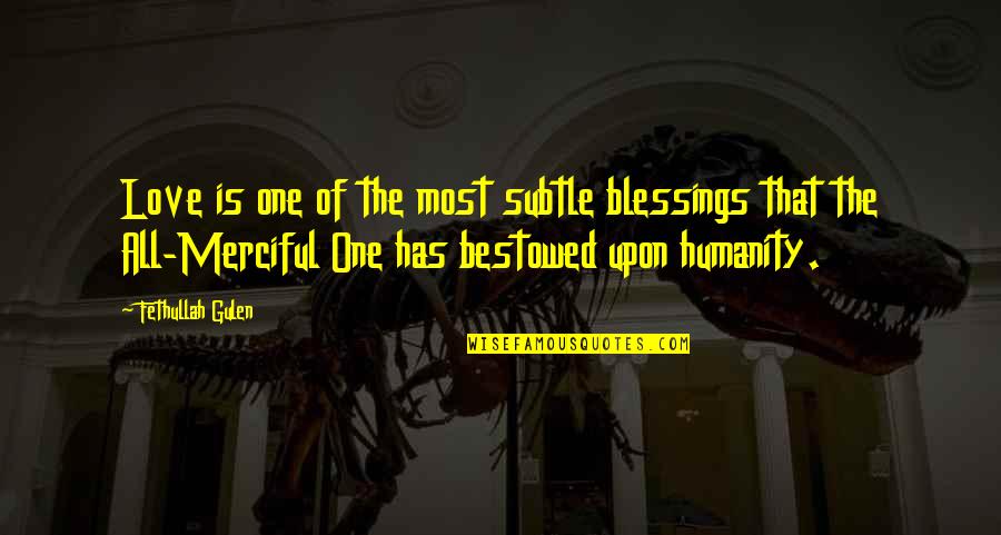 Bestowed Quotes By Fethullah Gulen: Love is one of the most subtle blessings