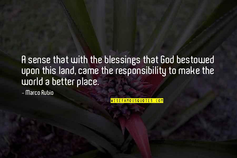 Bestowed Quotes By Marco Rubio: A sense that with the blessings that God