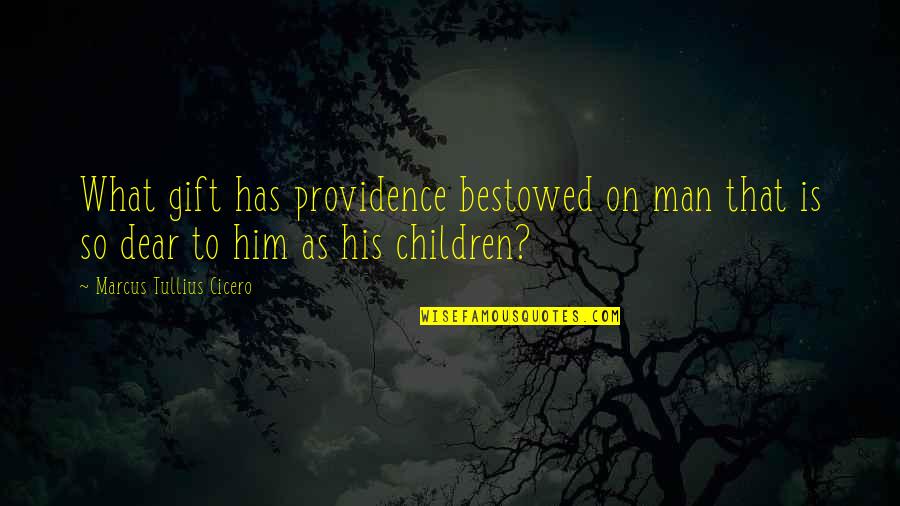 Bestowed Quotes By Marcus Tullius Cicero: What gift has providence bestowed on man that