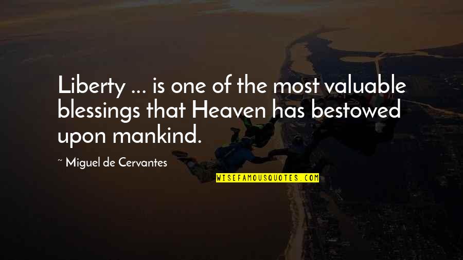 Bestowed Quotes By Miguel De Cervantes: Liberty ... is one of the most valuable