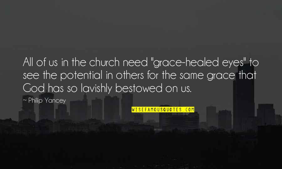 Bestowed Quotes By Philip Yancey: All of us in the church need "grace-healed
