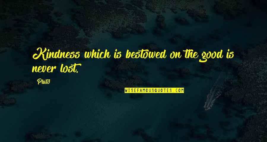 Bestowed Quotes By Plato: Kindness which is bestowed on the good is