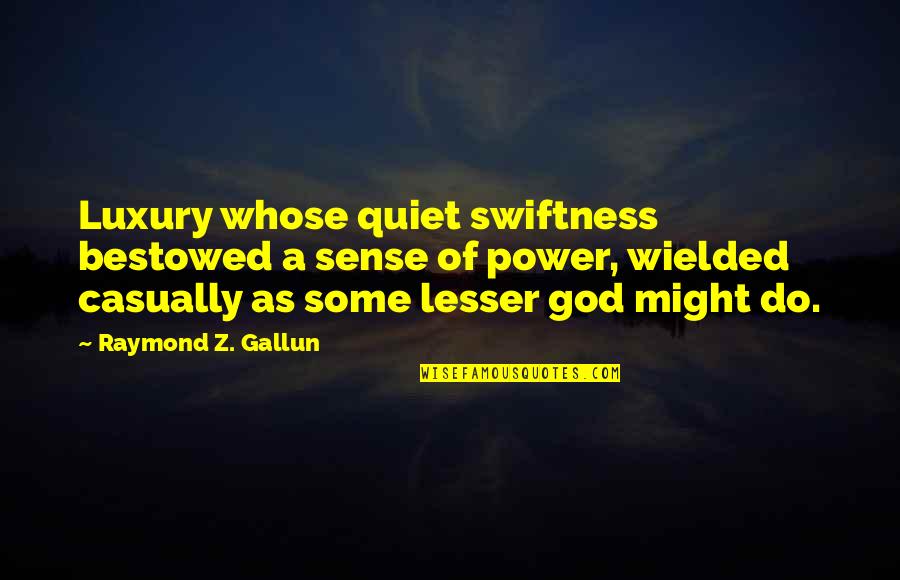 Bestowed Quotes By Raymond Z. Gallun: Luxury whose quiet swiftness bestowed a sense of