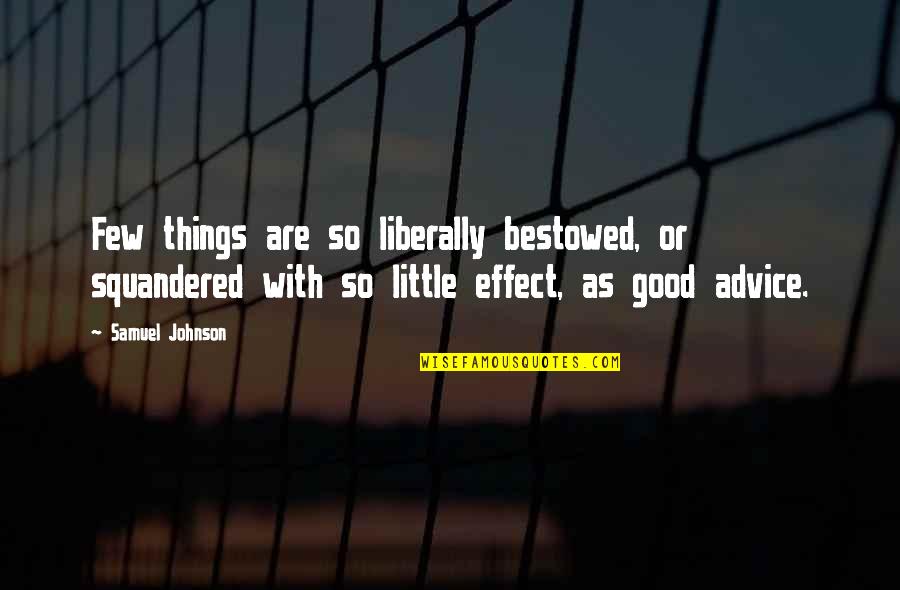 Bestowed Quotes By Samuel Johnson: Few things are so liberally bestowed, or squandered