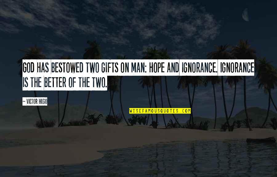 Bestowed Quotes By Victor Hugo: God has bestowed two gifts on man: hope