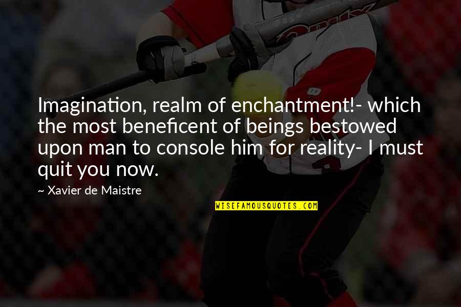 Bestowed Quotes By Xavier De Maistre: Imagination, realm of enchantment!- which the most beneficent