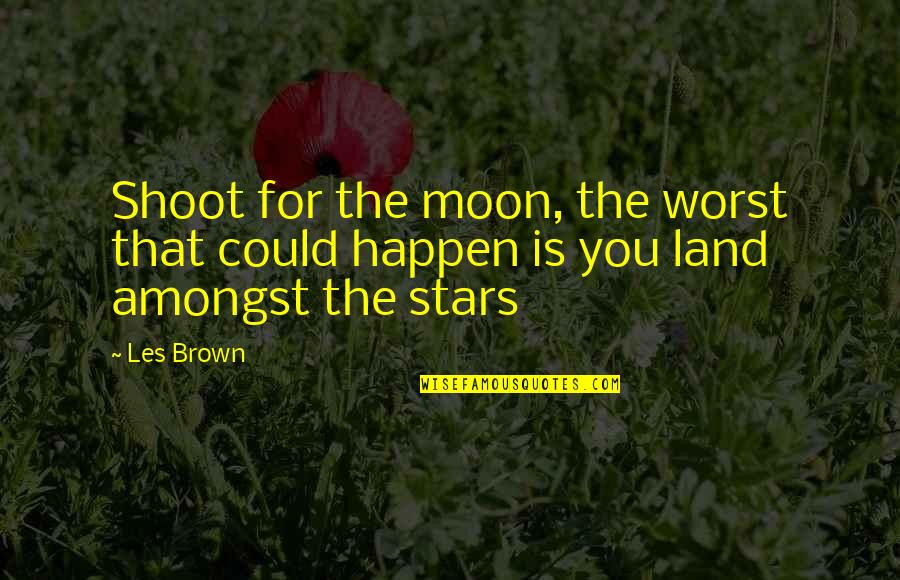 Bestower Quotes By Les Brown: Shoot for the moon, the worst that could