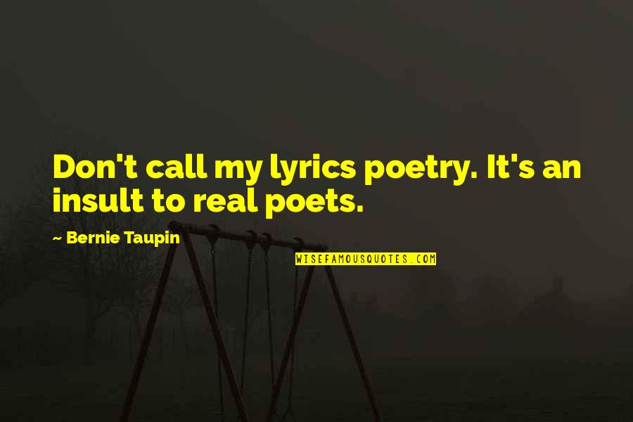 Bestowers Foundation Quotes By Bernie Taupin: Don't call my lyrics poetry. It's an insult