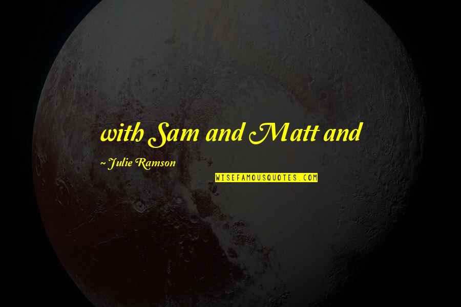 Bestowers Foundation Quotes By Julie Ramson: with Sam and Matt and