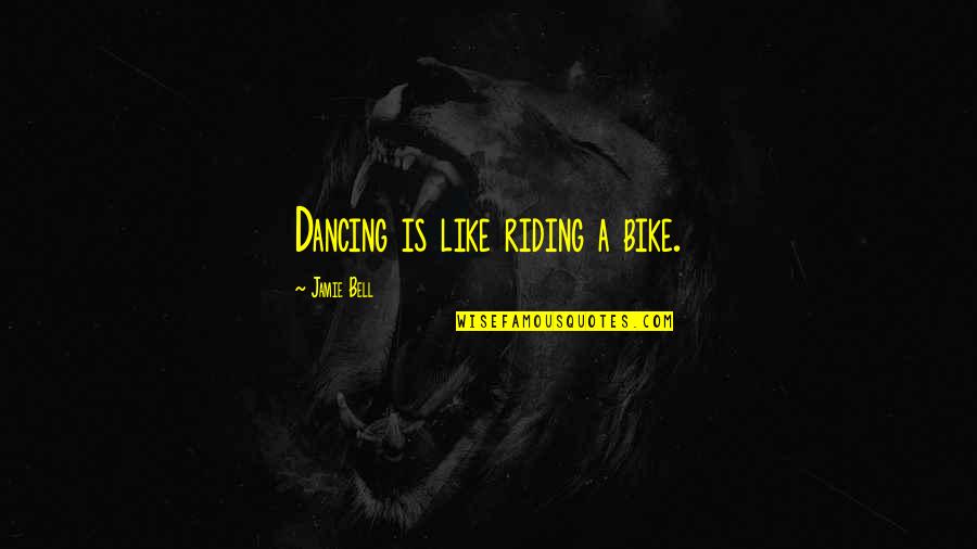 Bestowest Quotes By Jamie Bell: Dancing is like riding a bike.