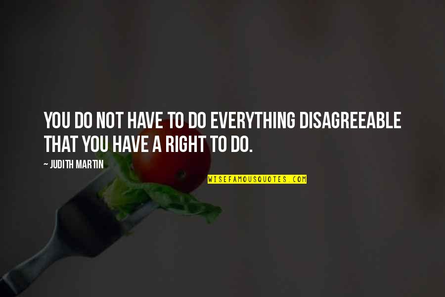 Bestowest Quotes By Judith Martin: You do not have to do everything disagreeable