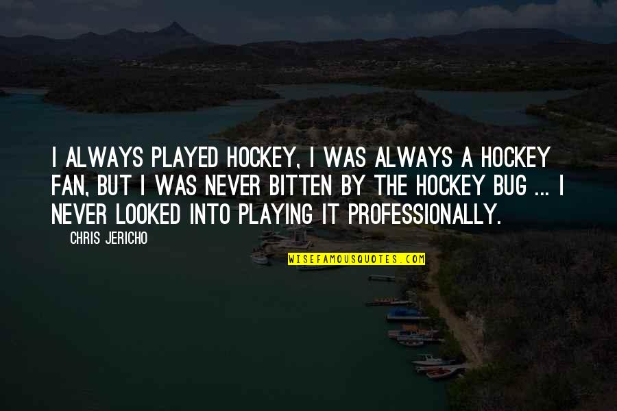 Bestowing Sword Quotes By Chris Jericho: I always played hockey, I was always a Bestowing Sword Quotes By Chris Jericho: I always played hockey, I was always a