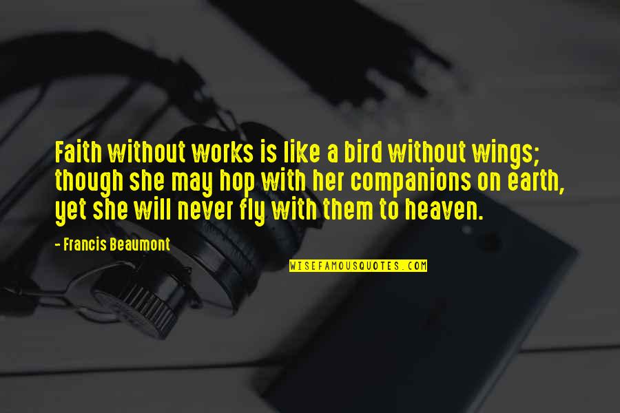 Bestowing Sword Quotes By Francis Beaumont: Faith without works is like a bird without Bestowing Sword Quotes By Francis Beaumont: Faith without works is like a bird without