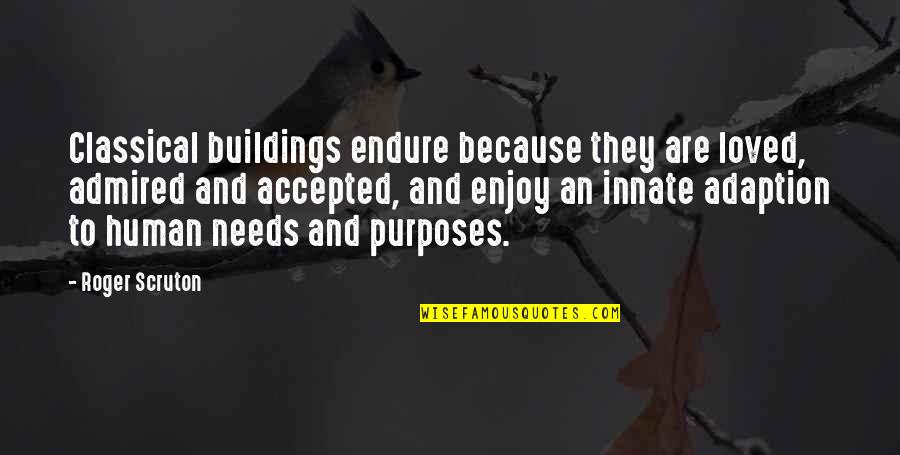 Bestowing Sword Quotes By Roger Scruton: Classical buildings endure because they are loved, admired Bestowing Sword Quotes By Roger Scruton: Classical buildings endure because they are loved, admired