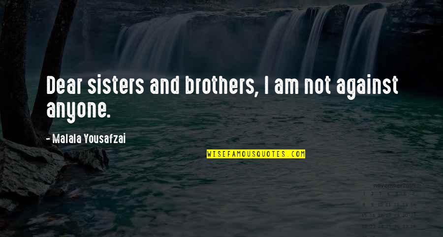 Bestows Synonym Quotes By Malala Yousafzai: Dear sisters and brothers, I am not against