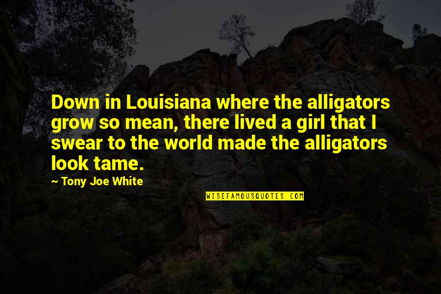 Bestows Synonym Quotes By Tony Joe White: Down in Louisiana where the alligators grow so