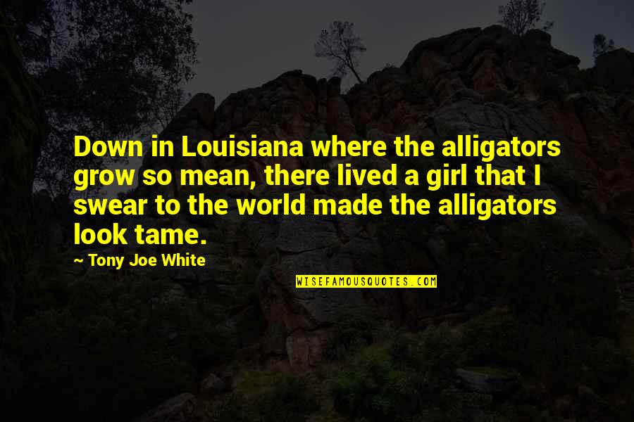 Bestows Synonym Quotes By Tony Joe White: Down in Louisiana where the alligators grow so Bestows Synonym Quotes By Tony Joe White: Down in Louisiana where the alligators grow so