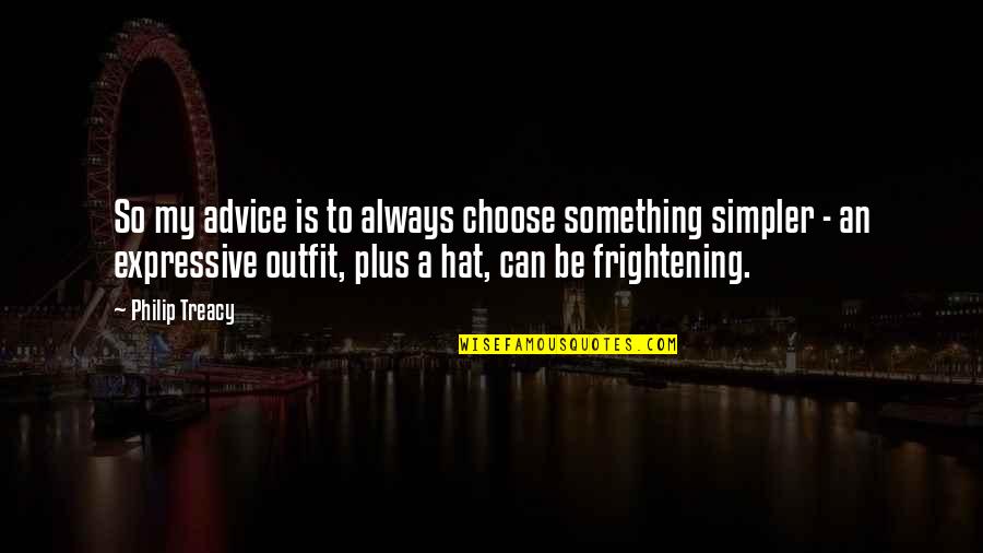 Bestproblem Quotes By Philip Treacy: So my advice is to always choose something