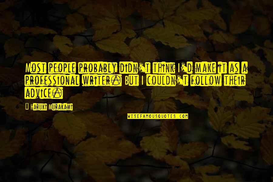 Bestquoteevaaa Quotes By Haruki Murakami: Most people probably didn't think I'd make it Bestquoteevaaa Quotes By Haruki Murakami: Most people probably didn't think I'd make it